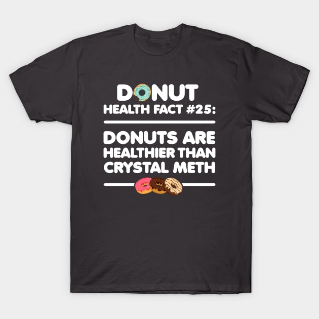 Donuts are Healthier than Crystal Meth T-Shirt by SolarFlare